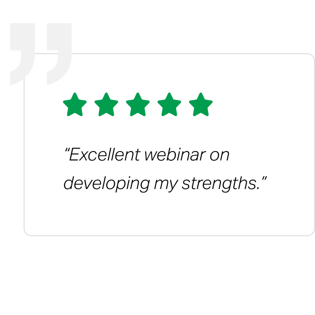 Review: 5 stars 'Excellent webinar on developing my strengths.