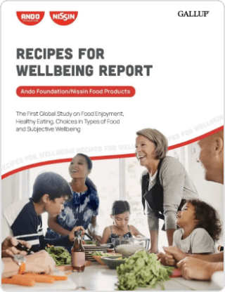 Recipes for Wellbeing Report - Ando Foundation/Nissin Food Products - The First Global Study on Food Enjoyment, Healthy Eating, Choices in Types of Food and Subjective Wellbeing