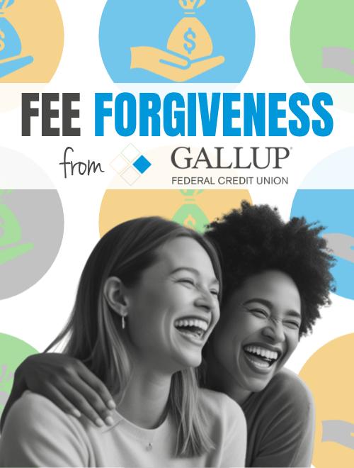 Fee Forgiveness from Gallup FCU*