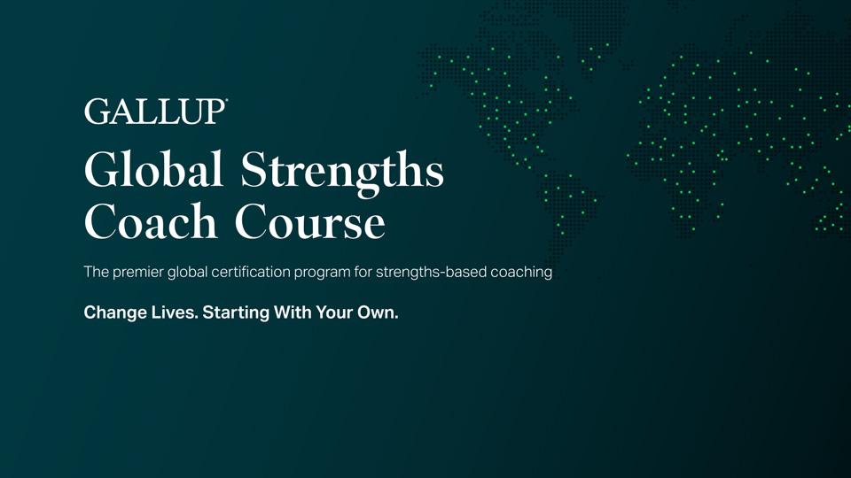 Play video: Gallup Global Strength Coach Course. The premier global certification for strengths-based coaching
