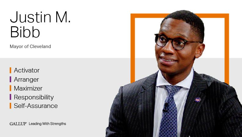 Justin M. Bibb Mayor of Cleveland ACTIVATOR | ARRANGER | MAXIMIZER | RESPONSIBILITY | SELF-ASSURANCE. GALLUP Leading with Strengths. Play How Justin M. Bibb Leads With Strengths Video