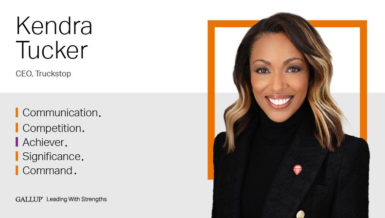 CEO, Truckstop. INPUT | ACHIEVER | SIGNIFICANCE | COMPETITION | COMMAND. GALLUP Leading with Strengths. Play How Kendra Tucker Leads With Strengths Video